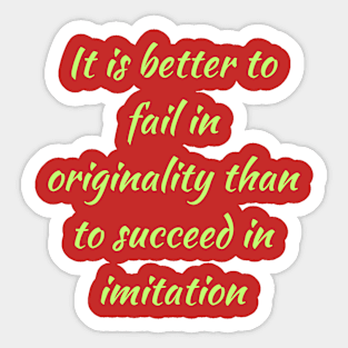 It is better to fail in originality than to succeed in imitation Sticker